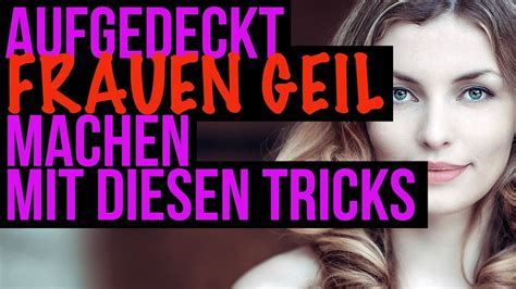 wie macht man eine frau geil|10 Tipps, wie ihr Frauen ganz sicher zum Orgasmus bringt.